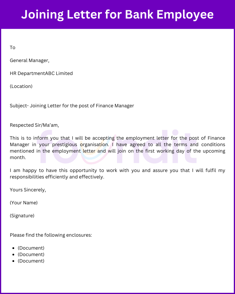 The joining letter for bank employees includes name, the date, the position, and the joining date. Letter also mentions about the agreement of company policy by the employee.